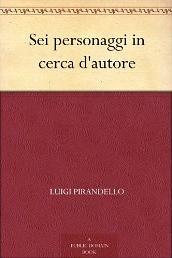 Luigi Pirandello - Sei personaggi in cerca d'autore