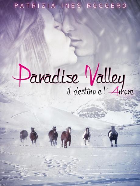 Paradise Valley - Il destino e l'amorePatrizia Ines Rogge...