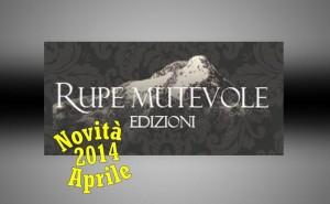 Le novità editoriali di aprile 2014 della casa editrice Rupe Mutevole Edizioni