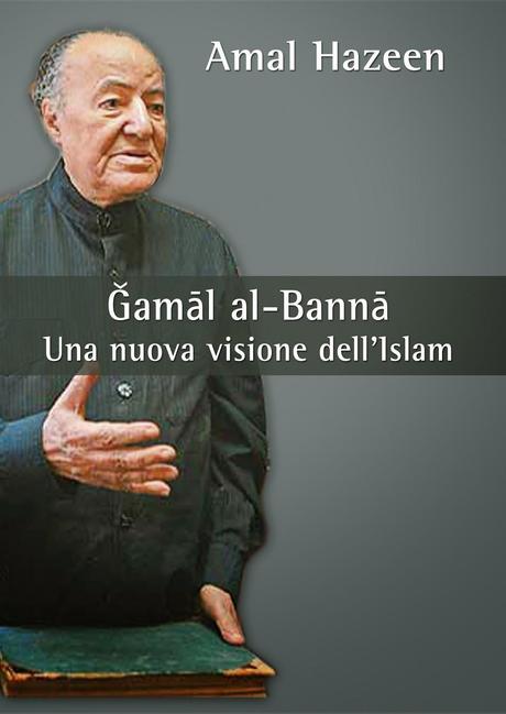 In libreria: Amal Hazeen, “Ğamāl al-Bannā. Una nuova visione dell’Islam”, Edizioni La Zisa, pagine 96, euro 12,00