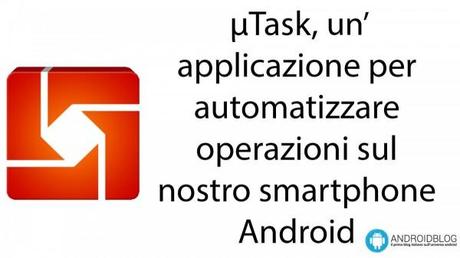 µtask fix 600x337 µTask, unapplicazione per automatizzare operazioni applicazioni  µtask operazioni automatiche android 