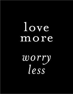 Love More, Worry Less