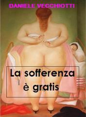 La sofferenza Ă¨ gratis - Daniele Vecchiotti