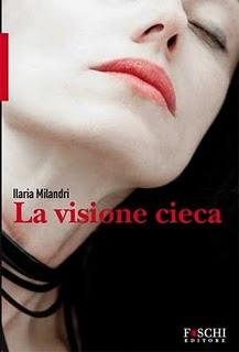 In Libreria: LA VISIONE CIECA di Ilaria Milandri