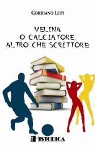 Gordiano Lupi contro veline e calciatori e contro Baricco e compagni anche