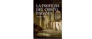 Nuove Uscite - “La profezia del Cristo Pagano” di Gianpiero Pisso