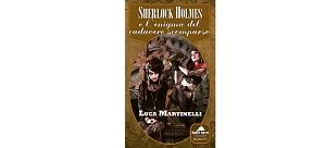 Nuove Uscite - “Sherlock Holmes e l’enigma del cadavere scomparso” di Luca Martinelli