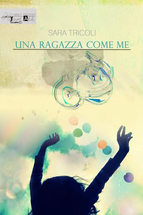 SEGNALAZIONE - Una ragazza come me di Sara Tricoli