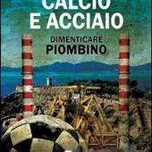 Calcio e acciaio. Dimenticare Piombino - Lupi Gordiano - Libro - A.CAR. - - IBS