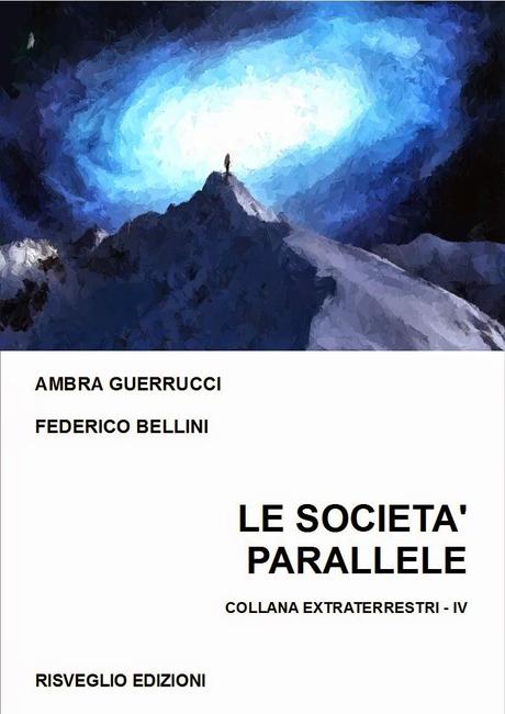 le società parallele ambra guerrucci federico bellini collana civiltà extraterrestri risveglio edizioni