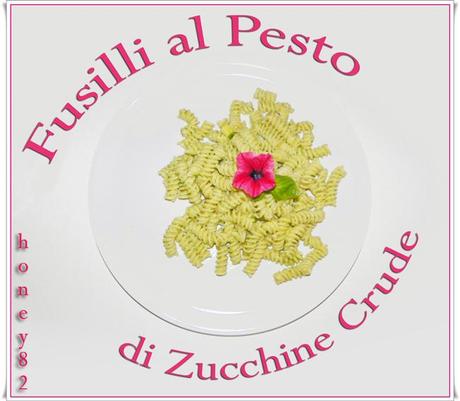 FUSILLI AL PESTO DI ZUCCHINE CRUDE