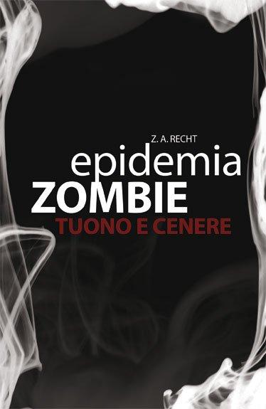 Doppia recensione: Epidemia Zombie & Tuono e cenere di A.Z.Recht