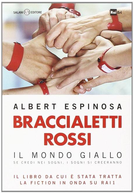 [Recensione] Braccialetti rossi. Il mondo giallo. Se credi nei sogni, i sogni si creeranno di Albert Espinosa