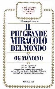“Il più grande miracolo del mondo”, libro di Og Mandino: la sensazione che tutto è possibile
