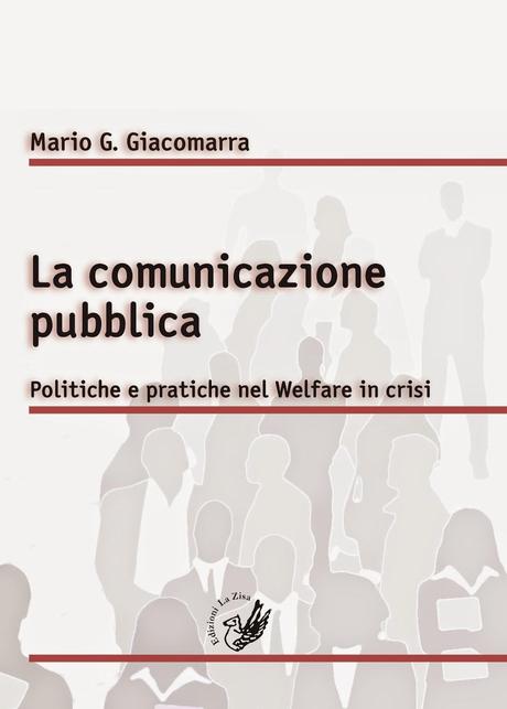 In libreria il saggio di Mario G. Giacomarra, “La comunicazione pubblica. Politiche e pratiche nel Welfare in crisi”, Edizioni La Zisa, pagg. 144, euro 15,00