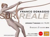 “SurREALE”Mostra personale Franco Donaggio cura Salvatore Marsiglione