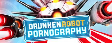 drunken-robot-pornography-evidenza