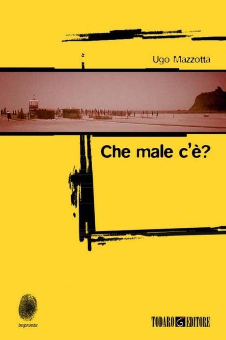 Copertina di Che male c'è (Todaro Editore, 2014) Che Male C’è?: il Giallo Realista di Ugo Mazzotta