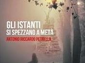 “Gli istanti spezzano metà” Antonio Riccardo Petrella