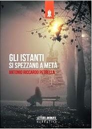 “Gli istanti si spezzano a metà” di Antonio Riccardo Petrella