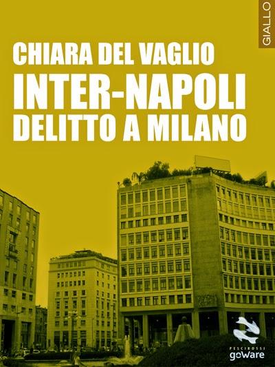 “Inter-Napoli. Delitto a Milano” di Chiara del Vaglio