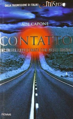 Contatto. Incontri Ravvicinati con Altri Mondi. Libro di Ade Capone