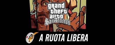 GTA San Andreas, Il Sogno del Casual Gamer Moderno - A Ruota Libera