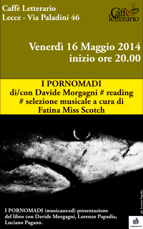 16 Maggio 2014 – I PORNOMADI di Davide Morgagni al Caffè Letterario (Lecce)
