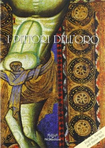 Pittori dell'oro. Alla scoperta della pittura a Pisa nel Medioevo. Libro di Lorenzo Carletti, Cristiano Giometti e Mariagiulia Burresi