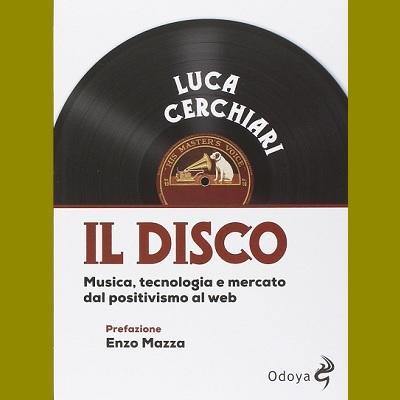 20 maggio 2014, Luca Cerchiari presenta  'Il disco. Musica, tecnologia, mercato. Dal positivismo al web'.