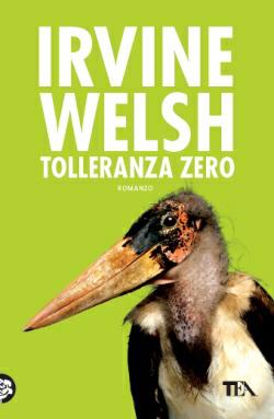 Copertina di Tolleranza Zero. Forse uno dei più bei libri che abbia mai letto, e non solo di Welsh.