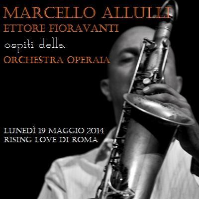 Marcello Allulli con l`Orchestra Operaia insieme a Ettore Fioravanti, lunedi' 19 maggio 2014 al Rising Love di Roma.