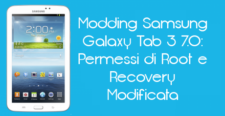 tab37.0 600x3371 Modding Samsung Galaxy Tab 3 7.0: permessi di Root e Recovery modificata guide  
