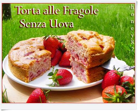 TORTA ALLE FRAGOLE SENZA UOVA