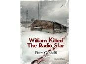 Recensioni “William killed radio star” Pietro Gandolfi