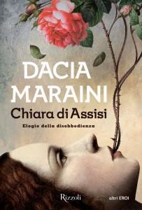 “Chiara di Assisi. L’elogio della disobbedienza”, di Dacia Maraini: la storia di un incontro, la storia di tutte le donne