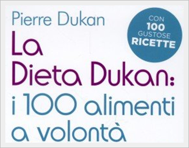 La dieta Dukan: i 100 alimenti a volontà, di Pierre Dukan