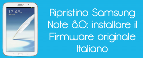 ripristinonote8.0 600x244 Ripristino Samsung Galaxy Note 8.0: installare il Firmware originale Italiano guide  samsung galaxy note 8.0 Ripristino Samsung Galaxy Note 8.0 Ripristino Galaxy Note 8.0 galaxy note 8.0 