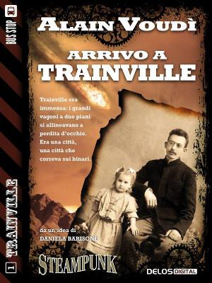 Recensione doppia: Arrivo a Trainville (Trainville, vol. 1), di Alain Voudì