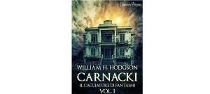 Nuove Uscite - “Carnacki, Il Cacciatore di Fantasmi – Vol. I” di William Hope Hodgson