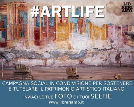 Arriva “Art Life”, la campagna social per promuovere e valorizzare il patrimonio artistico italiano