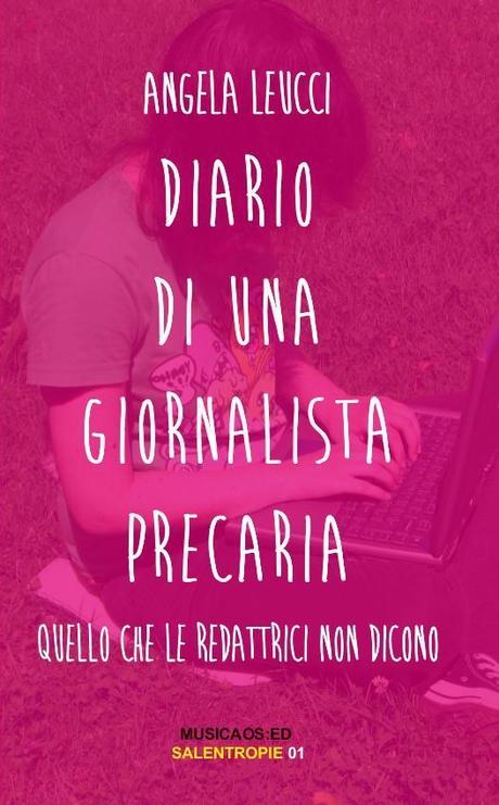 Diario di una giornalista precaria: l’ultimo libro di Angela Leucci