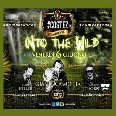 Venerdi' 6 giugno 2014:  Into The Wild , Gianluca Motta (dj), Keller (dj) + Thorn (vocalist) @ Costez di Brescia.