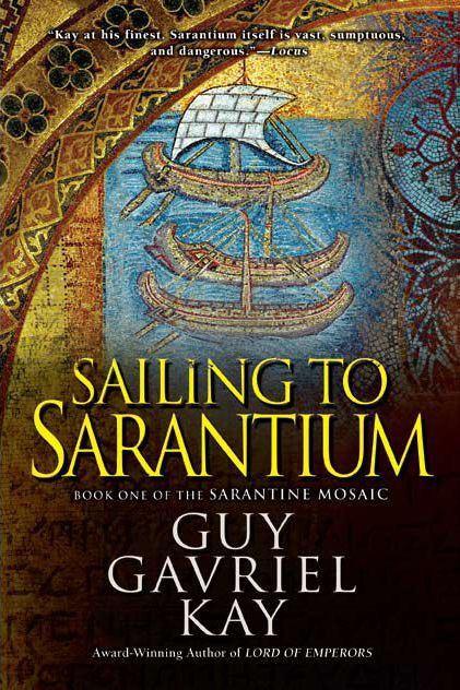 Guy Gavriel Kay: Sailing to Sarantium