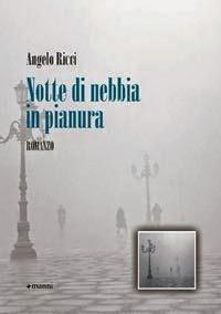 Una bella recensione al mio primo romanzo Notte di nebbia in pianura (Manni)