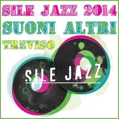 Sile Jazz 2014:  Suoni Altri , storie di affluenti musicali, dal 13 giugno al 25 luglio a Treviso.