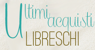 Ultimi acquisti libreschi #12