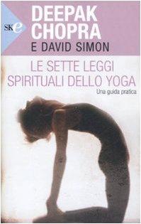 Le sette leggi spirituali dello yoga, Deepak Chopra e David Simon