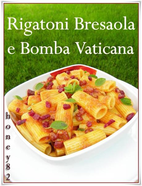 RIGATONI BRESAOLA E BOMBA VATICANA