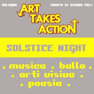 Art Takes Action  Solstice Night , serata dedicata all'Arte, sabato 21 giugno 2014 al Krisstal di  Bologna.